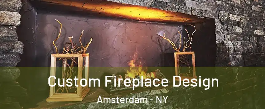  Custom Fireplace Design Amsterdam - NY