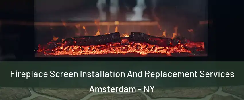  Fireplace Screen Installation And Replacement Services Amsterdam - NY