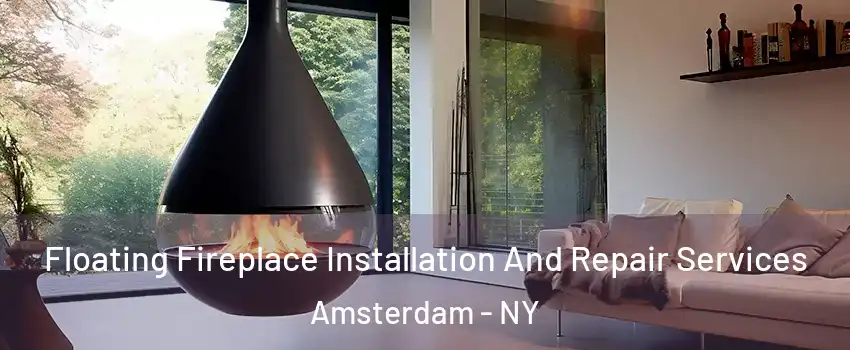  Floating Fireplace Installation And Repair Services Amsterdam - NY