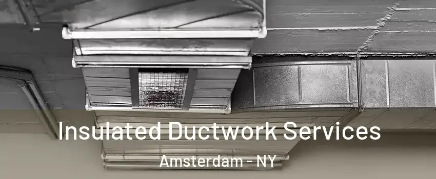  Insulated Ductwork Services Amsterdam - NY