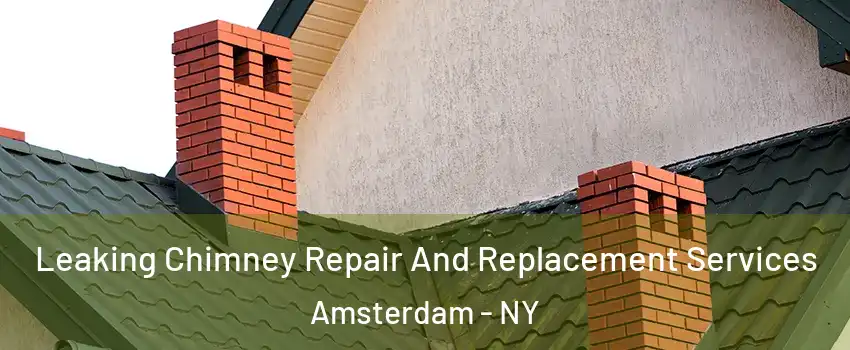  Leaking Chimney Repair And Replacement Services Amsterdam - NY