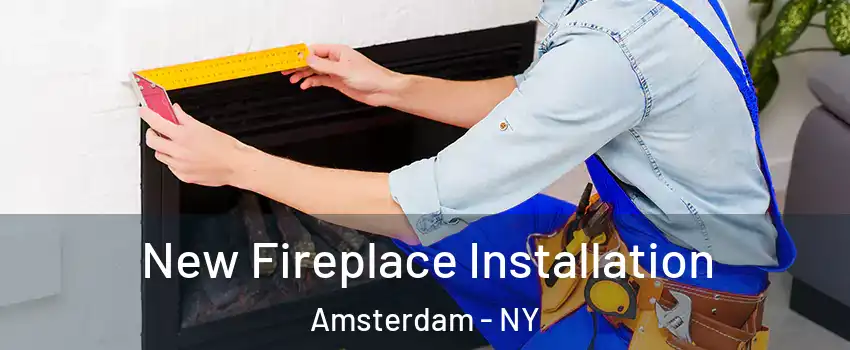  New Fireplace Installation Amsterdam - NY
