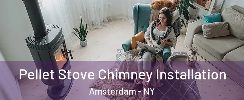  Pellet Stove Chimney Installation Amsterdam - NY