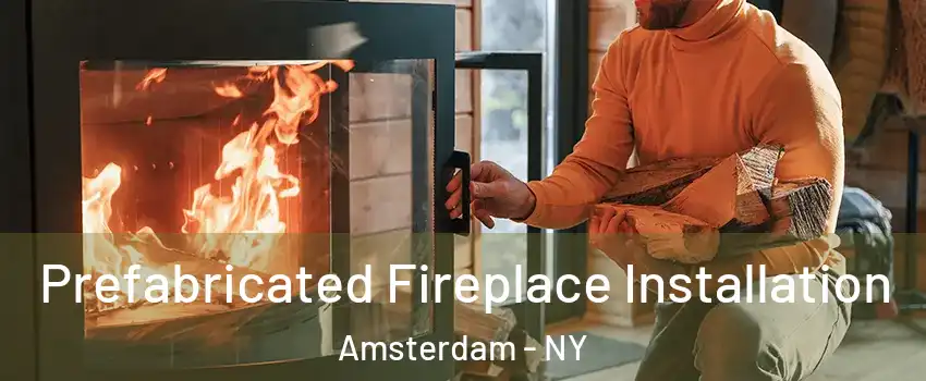  Prefabricated Fireplace Installation Amsterdam - NY