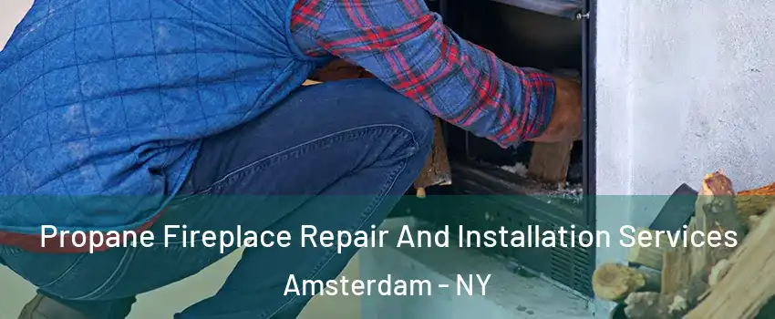  Propane Fireplace Repair And Installation Services Amsterdam - NY