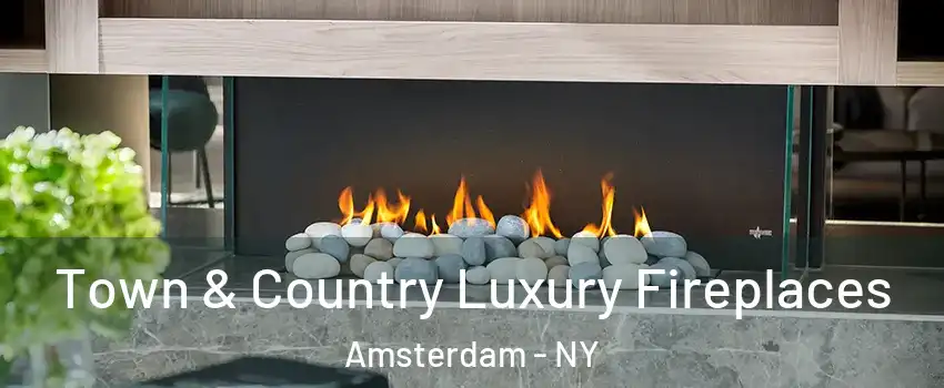  Town & Country Luxury Fireplaces Amsterdam - NY