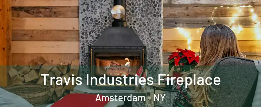  Travis Industries Fireplace Amsterdam - NY
