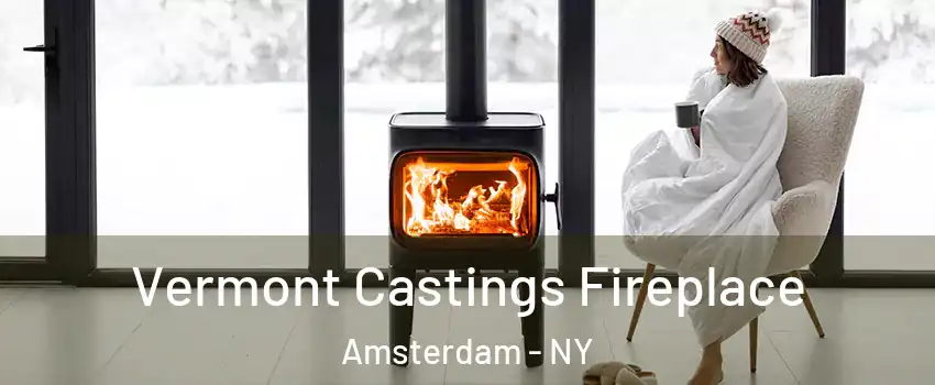 Vermont Castings Fireplace Amsterdam - NY